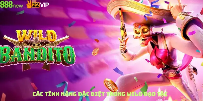 Các Tính Năng Đặc Biệt Trong Wild Đạo Tặc