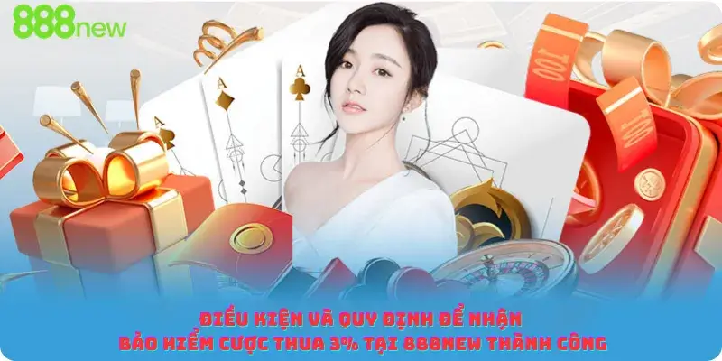 Điều kiện và quy định để nhận bảo hiểm cược thua 3% tại 888new thành công