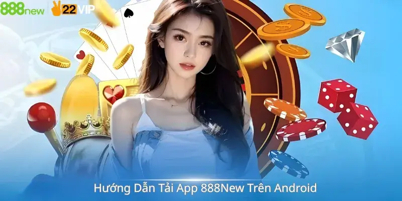 Hướng Dẫn Tải App 888New Trên Android