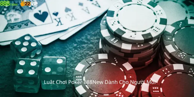 Luật Chơi Poker 888New Dành Cho Người Mới