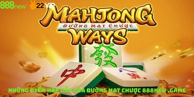 Những Điểm Hấp Dẫn Của Đường Mạt Chược 888New .game