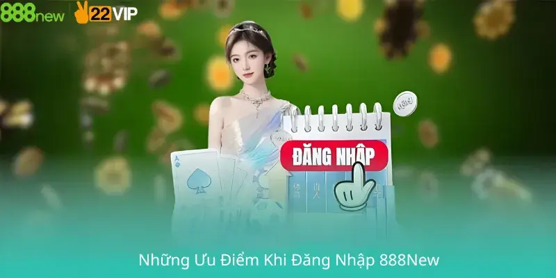 Những Ưu Điểm Khi Đăng Nhập 888New