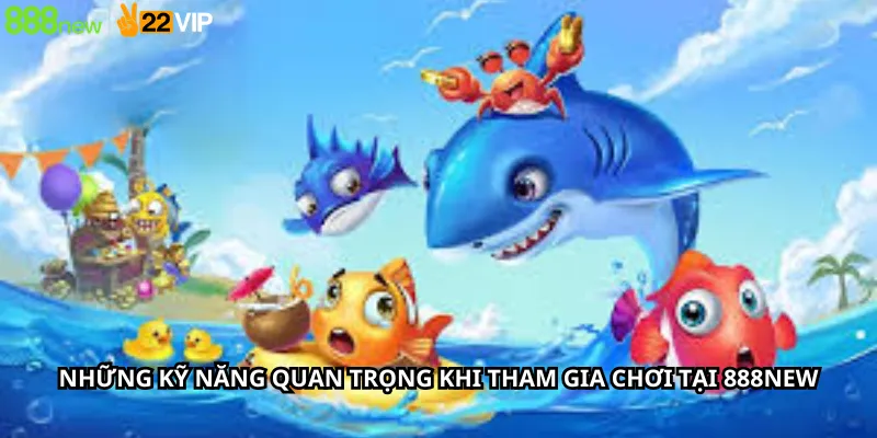 Những kỹ năng quan trọng khi tham gia chơi tại 888New