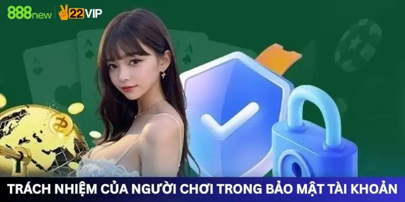 Trách nhiệm của người chơi trong bảo mật tài khoản