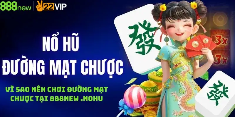 Vì Sao Nên Chơi Đường Mạt Chược Tại 888New .nohu