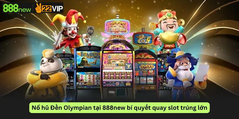 Nổ hũ Đền Olympian tại 888new bí quyết quay slot trúng lớn