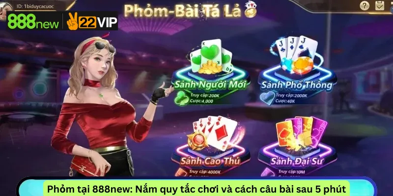 Phỏm tại 888new: Nắm quy tắc chơi và cách câu bài sau 5 phút